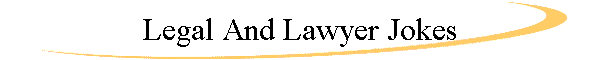Legal And Lawyer Jokes